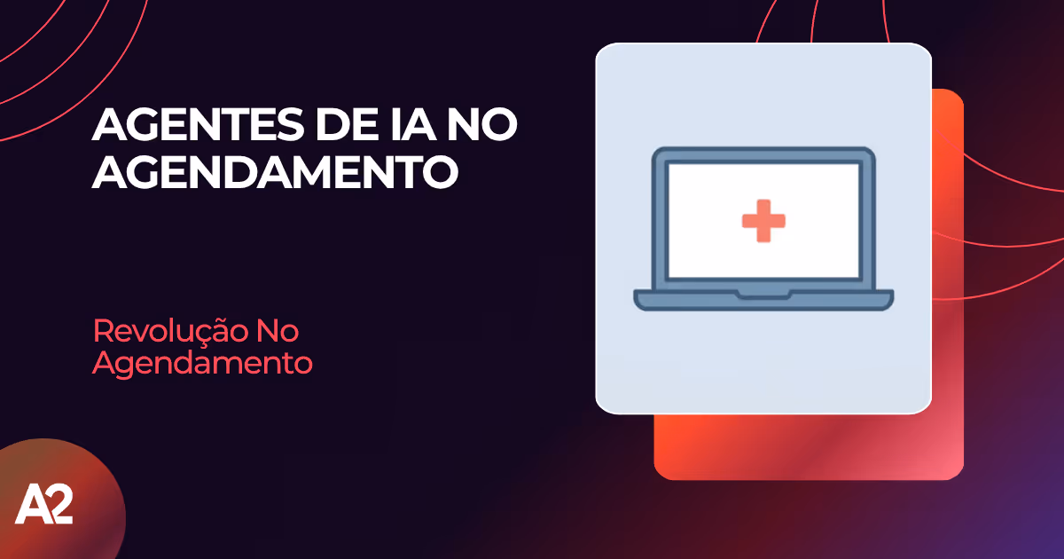 Agentes de IA: Revolução no Agendamento de Consultas | Blog A2 Tech