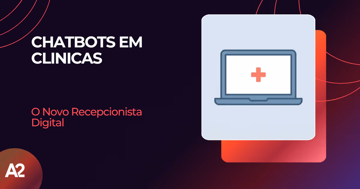 O Novo Recepcionista Digital: Chatbots em Clínicas | Blog A2 Tech
