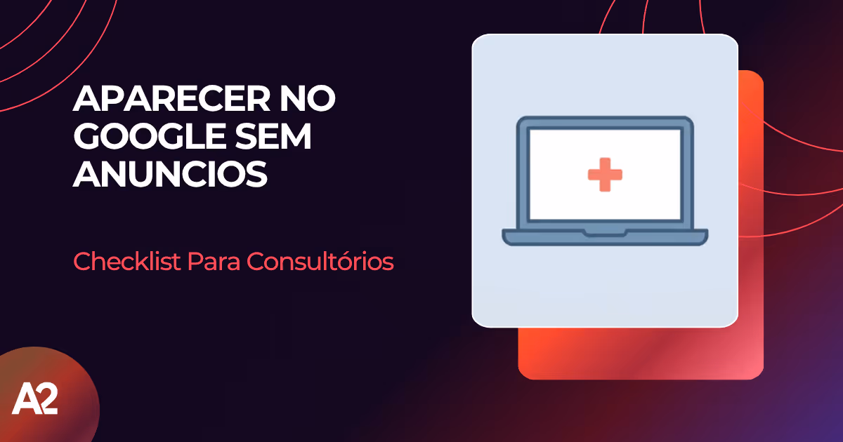 Como aparecer no Google sem anúncios: checklist para consultórios
