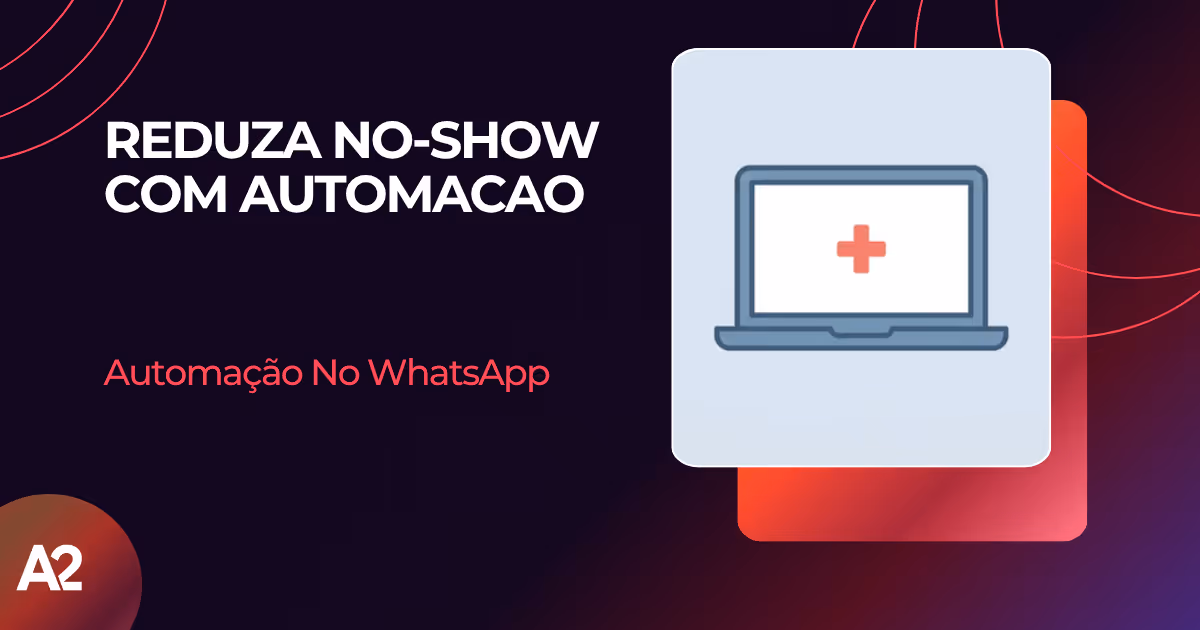 Reduza no-show com automação no WhatsApp