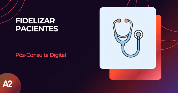 Como Fidelizar Pacientes com Pós-Consulta Digital