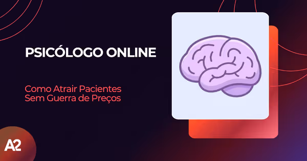 Psicólogo Online: Atrair Pacientes e Superar Preços
