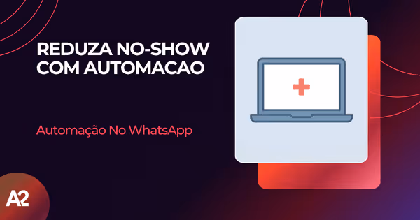 Reduza no-show com automação no WhatsApp